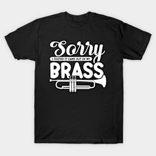 Funny Trumpet Sarcastic - Sorry I Tooted It Came Out Of My Brass T-Shirt